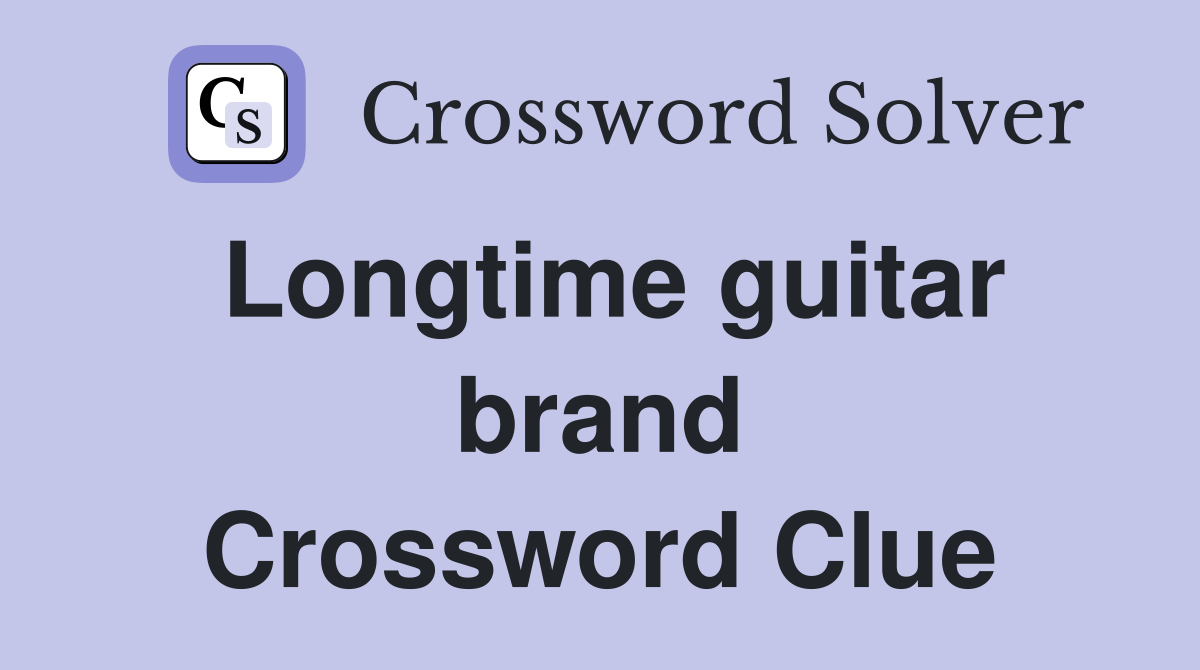 Longtime guitar brand Crossword Clue