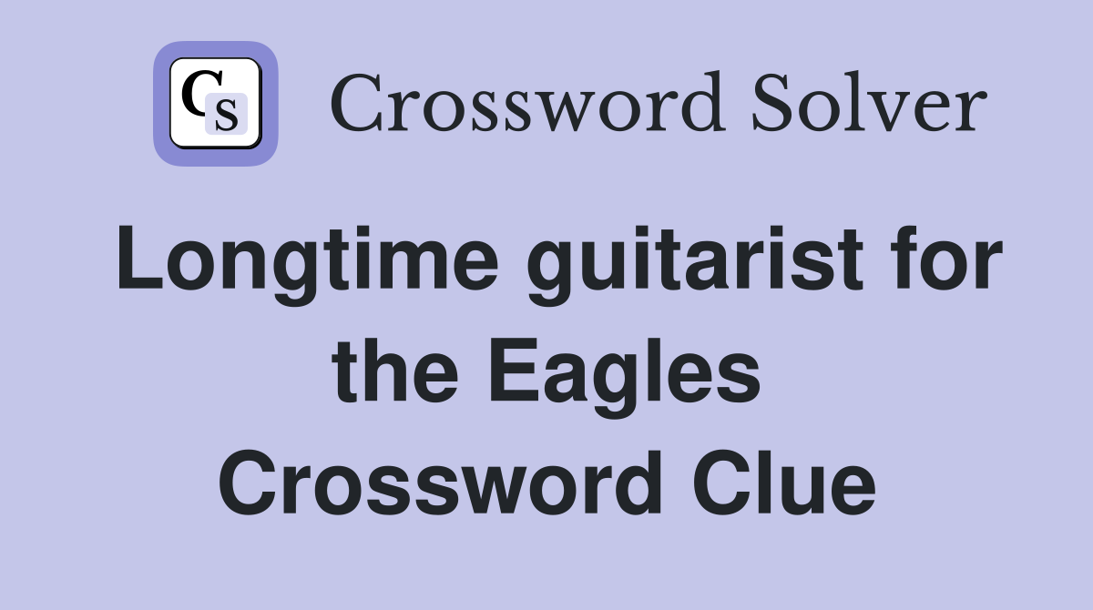 Longtime guitarist for the Eagles Crossword Clue