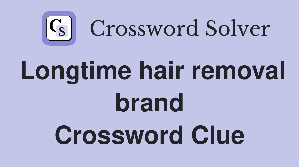 Longtime hair removal brand Crossword Clue