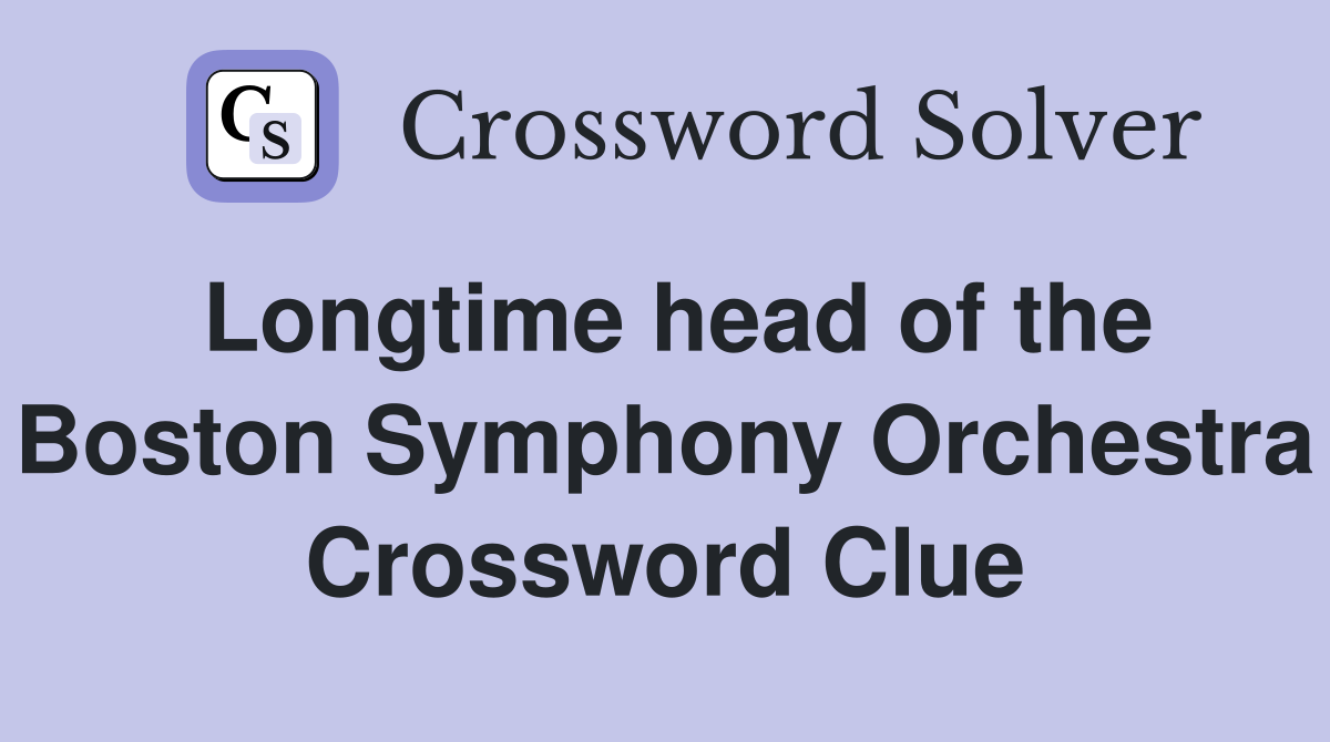 Longtime head of the Boston Symphony Orchestra Crossword Clue