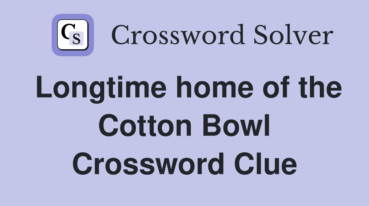 Longtime home of the Cotton Bowl Crossword Clue