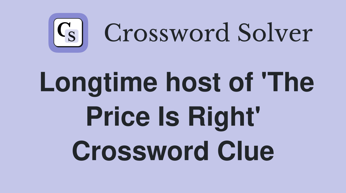 Longtime host of 'The Price Is Right' Crossword Clue