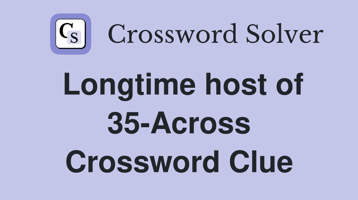 Longtime host of 35-Across Crossword Clue