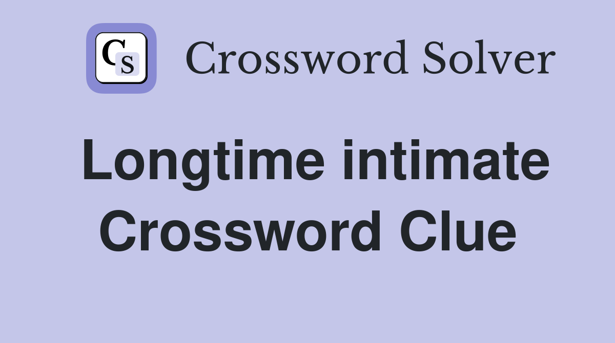 Longtime intimate Crossword Clue
