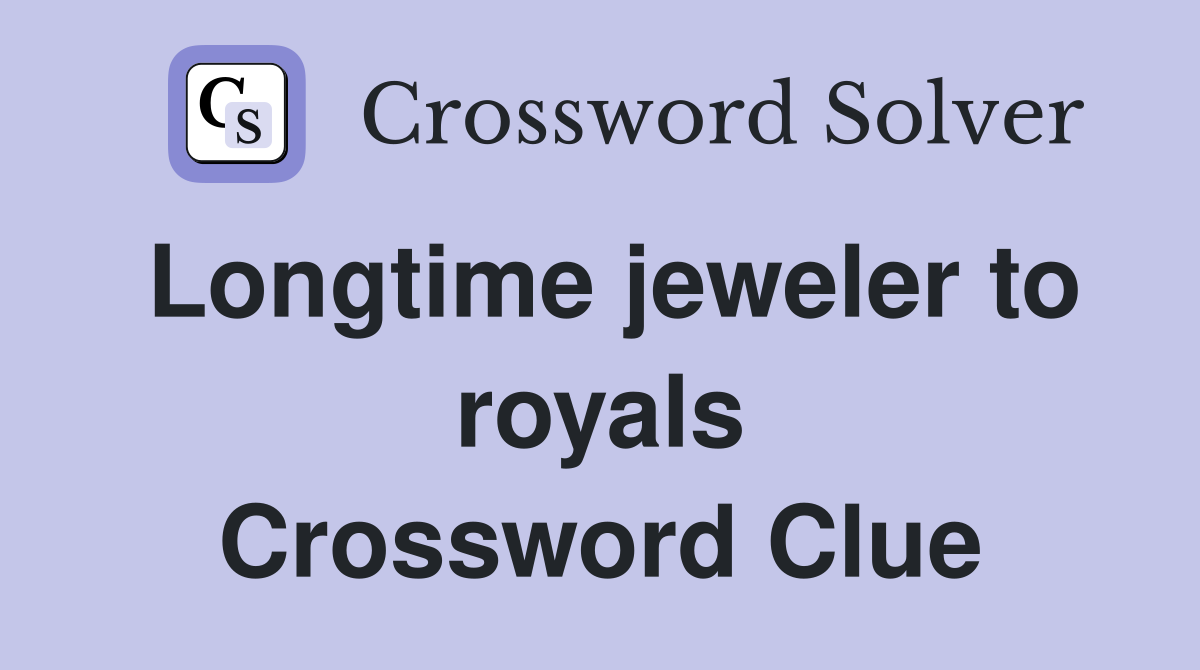 Longtime jeweler to royals Crossword Clue