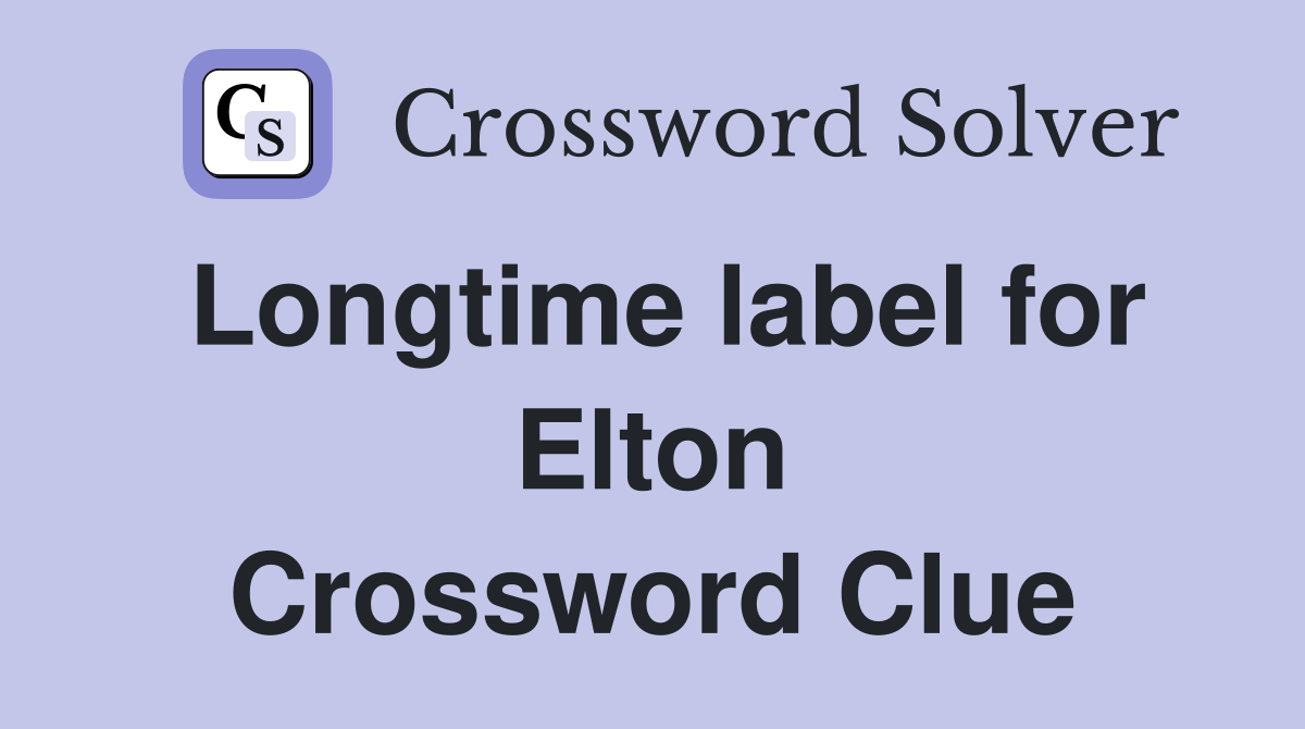 Longtime label for Elton Crossword Clue