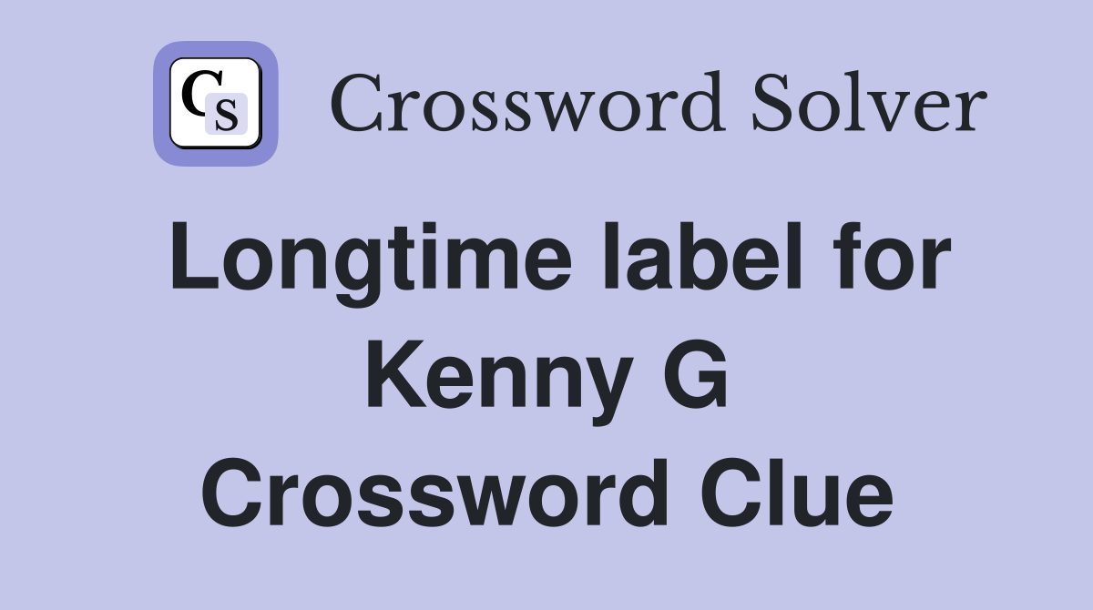 Longtime label for Kenny G Crossword Clue