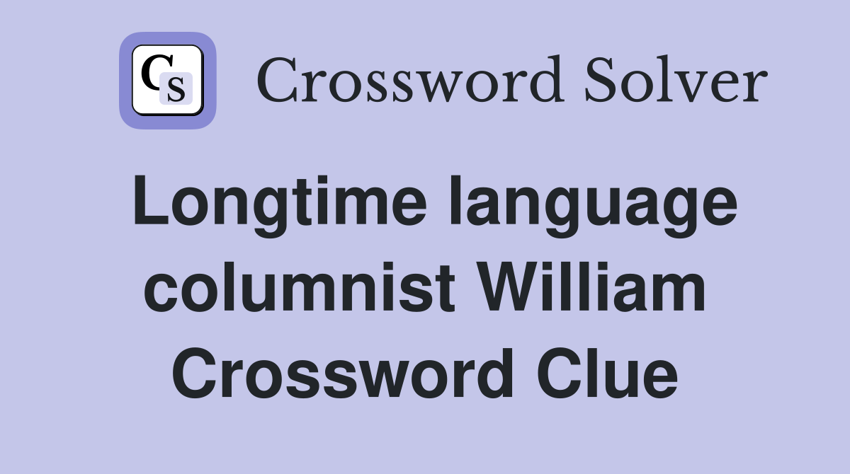Longtime language columnist William Crossword Clue