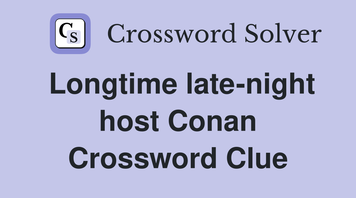 Longtime late-night host Conan Crossword Clue