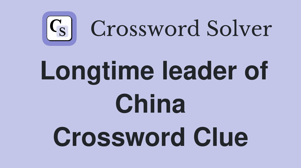 Longtime leader of China Crossword Clue