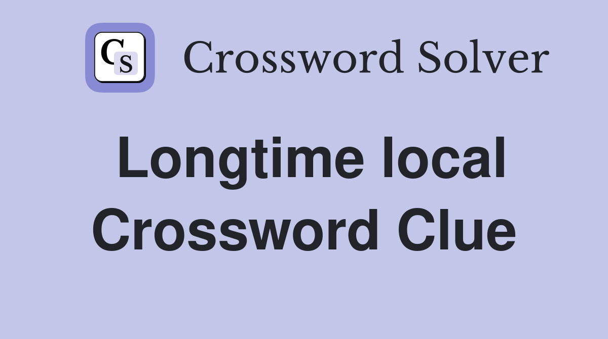 Longtime local Crossword Clue