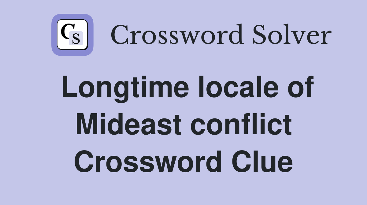 Longtime locale of Mideast conflict Crossword Clue