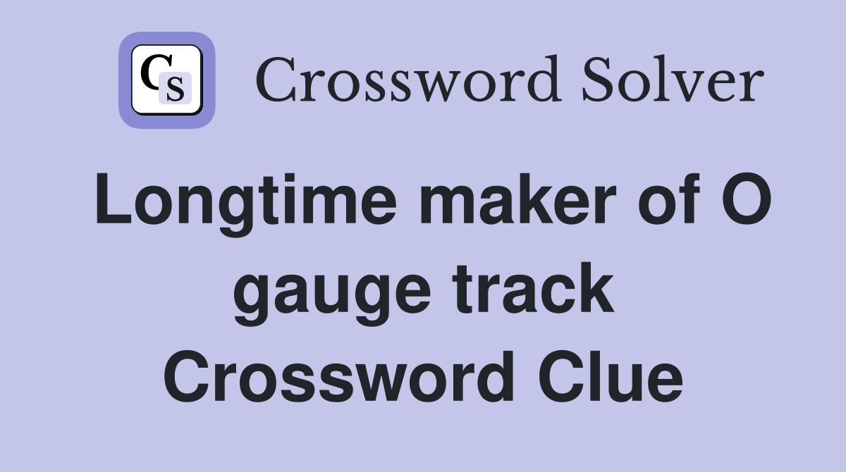 Longtime maker of O gauge track Crossword Clue