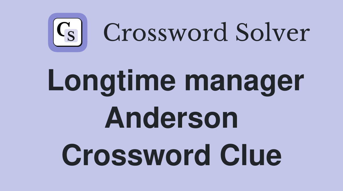 Longtime manager Anderson Crossword Clue