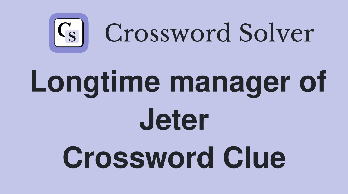 Longtime manager of Jeter Crossword Clue