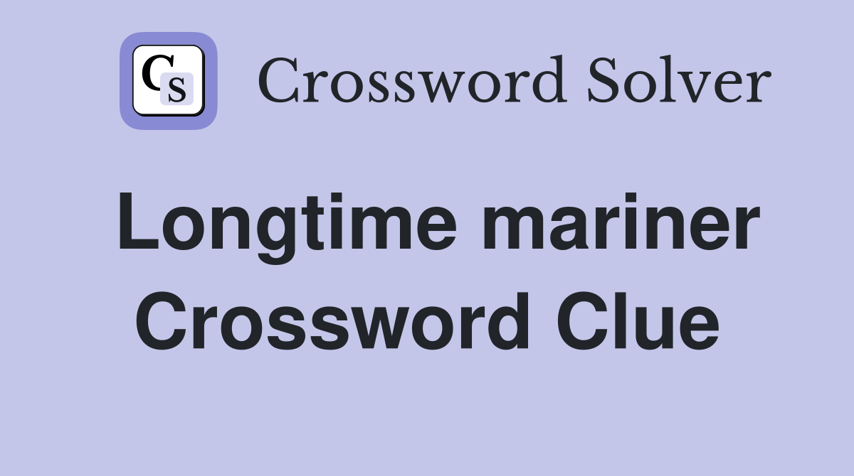 Longtime mariner Crossword Clue