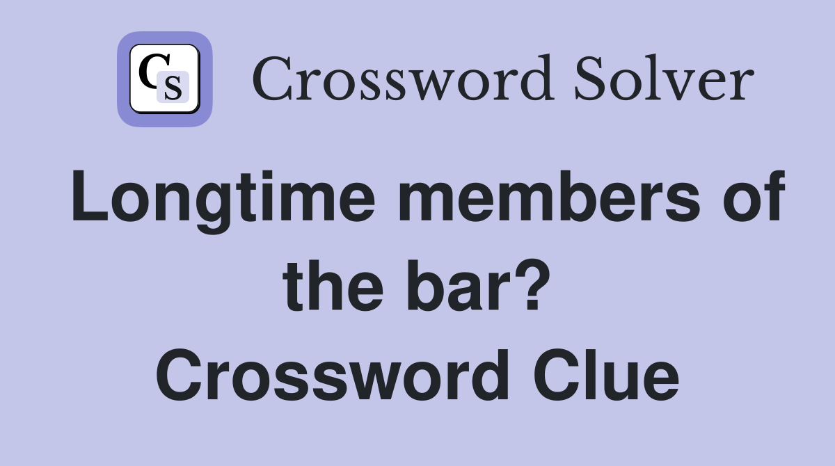Longtime members of the bar? Crossword Clue