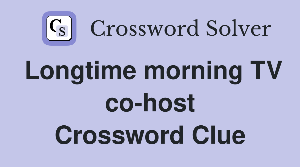 Longtime morning TV co-host Crossword Clue