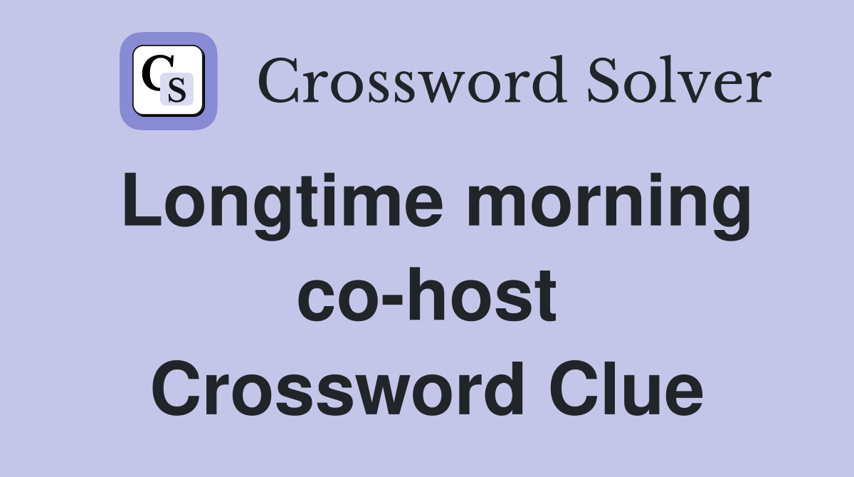 Longtime morning co-host Crossword Clue
