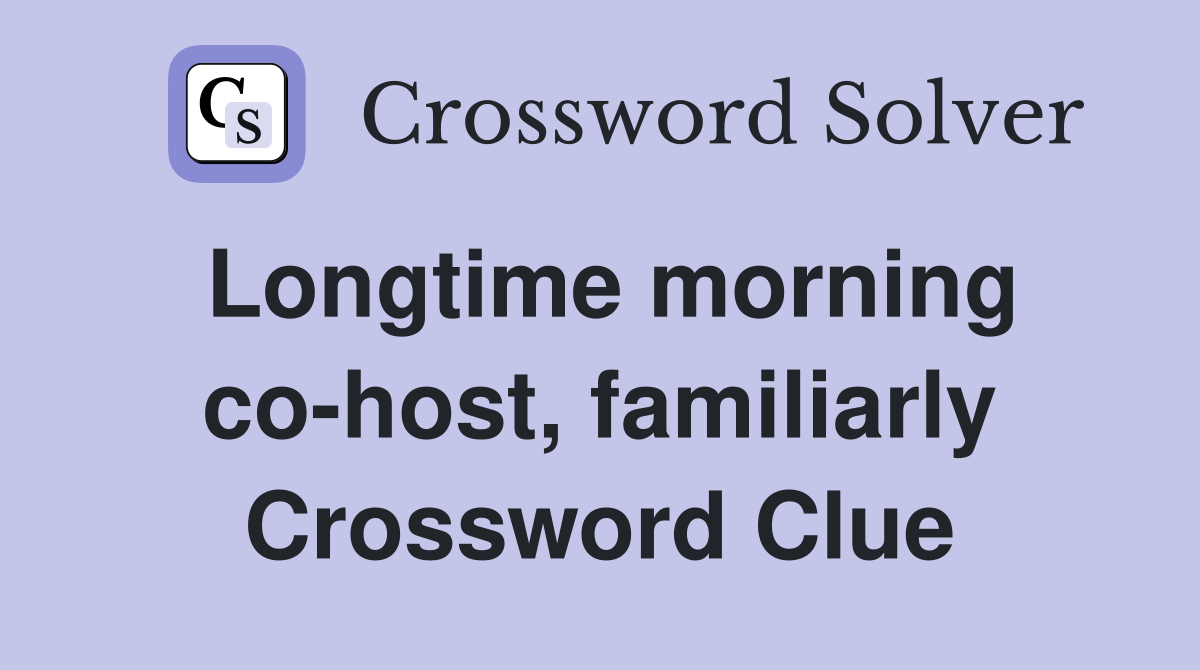 Longtime morning co-host, familiarly Crossword Clue