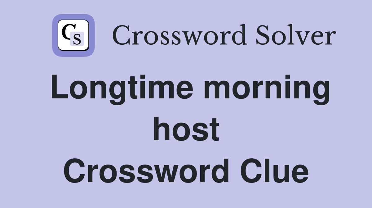 Longtime morning host Crossword Clue