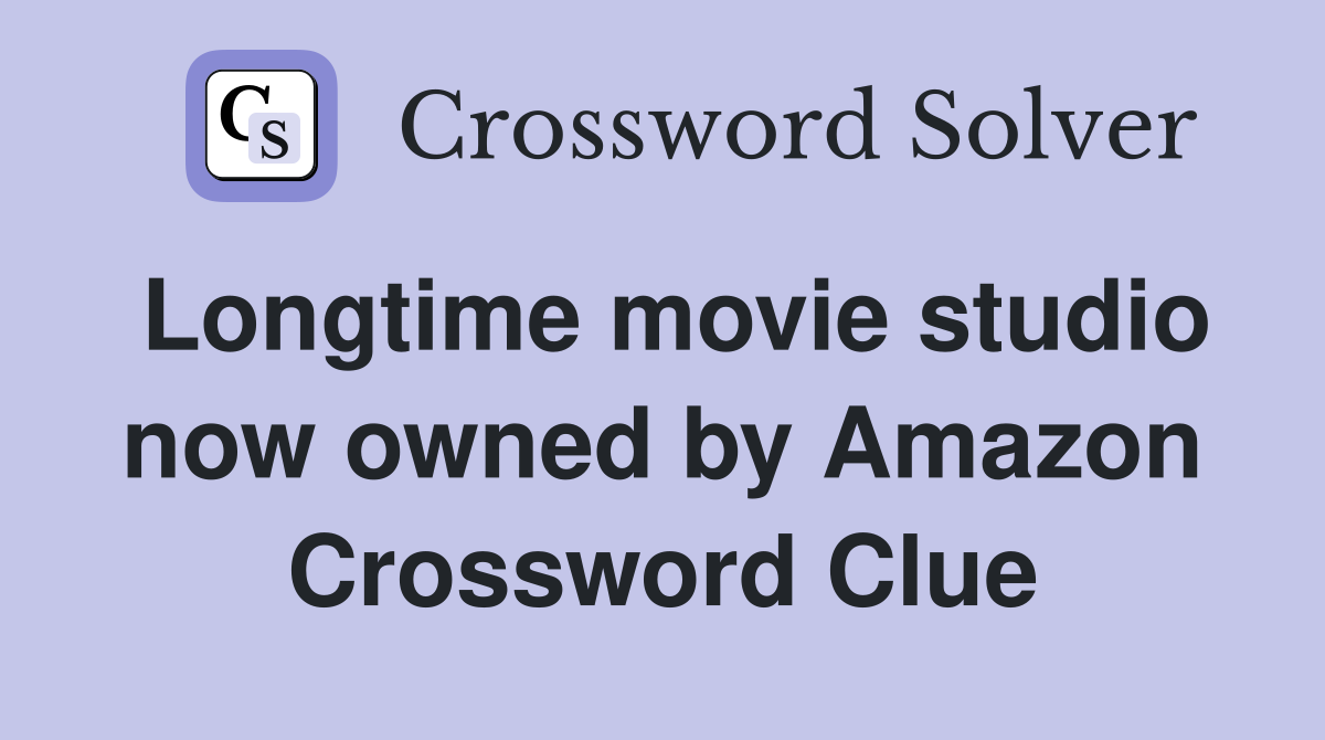 Longtime movie studio now owned by Amazon Crossword Clue