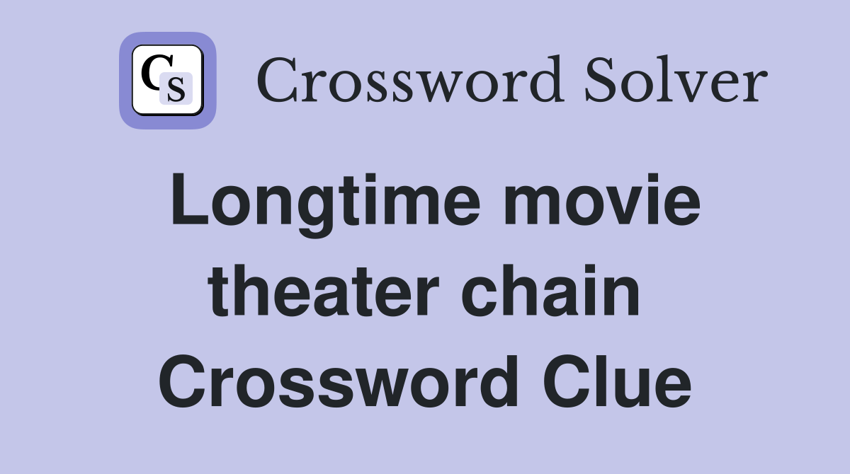 Longtime movie theater chain Crossword Clue