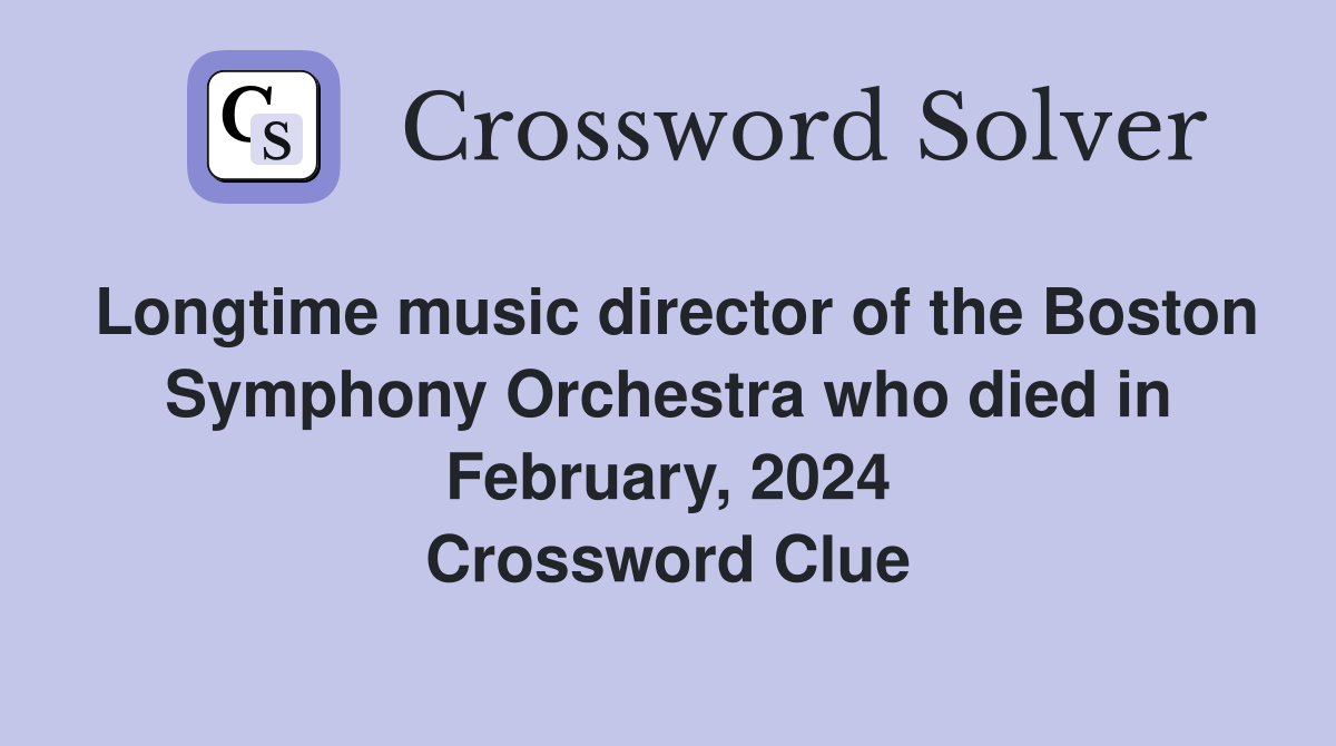 Longtime music director of the Boston Symphony Orchestra who died in February, 2024 Crossword Clue