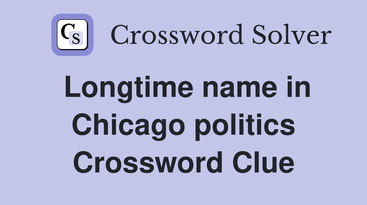 Longtime name in Chicago politics Crossword Clue