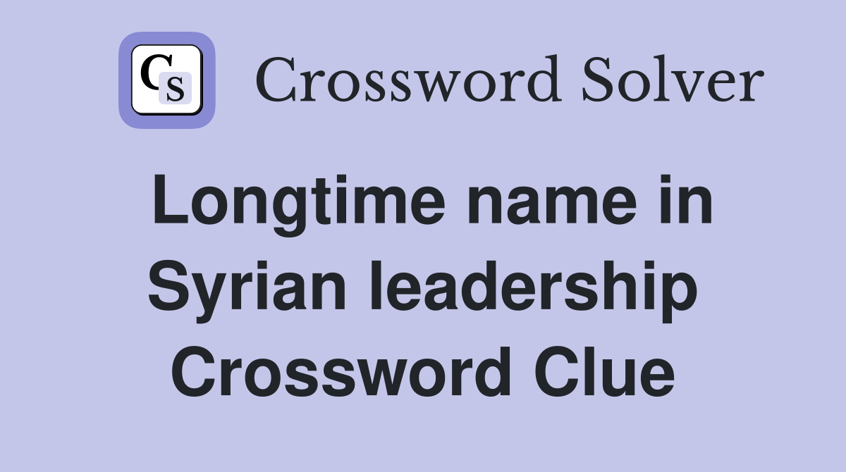 Longtime name in Syrian leadership Crossword Clue