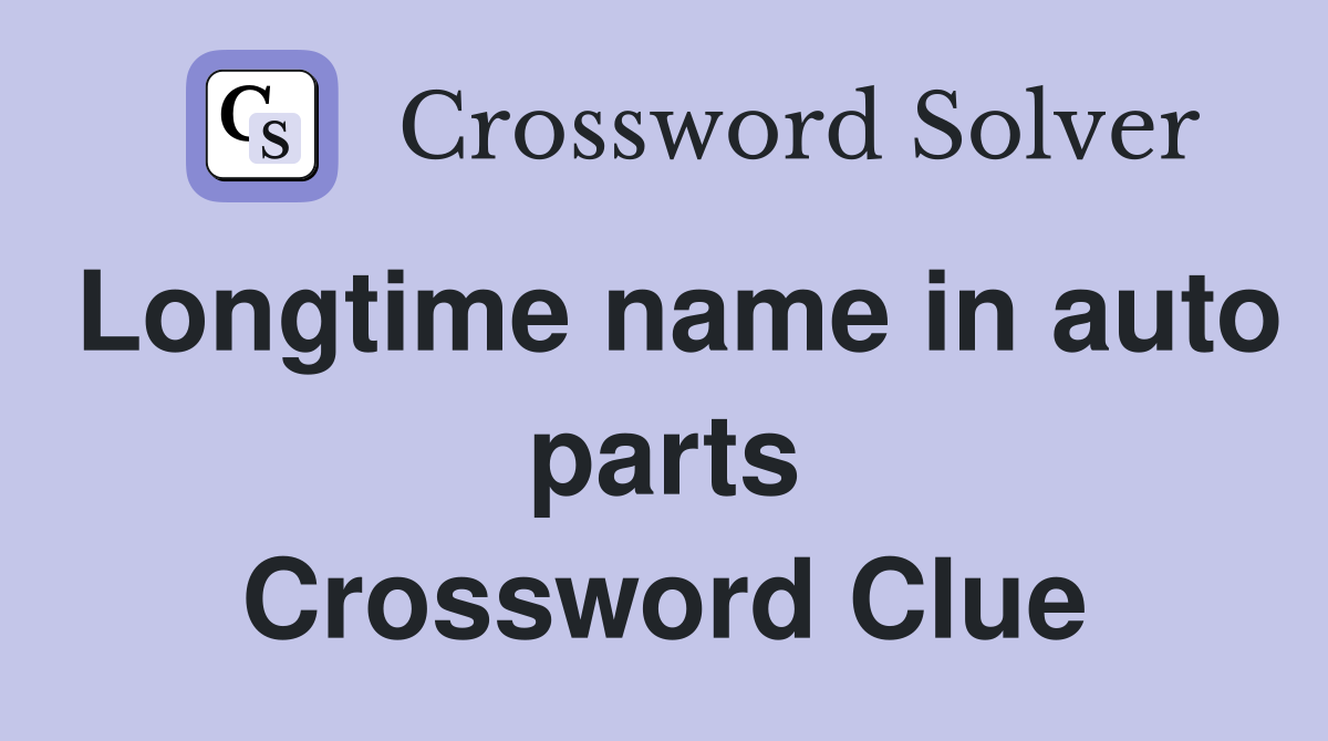Longtime name in auto parts Crossword Clue