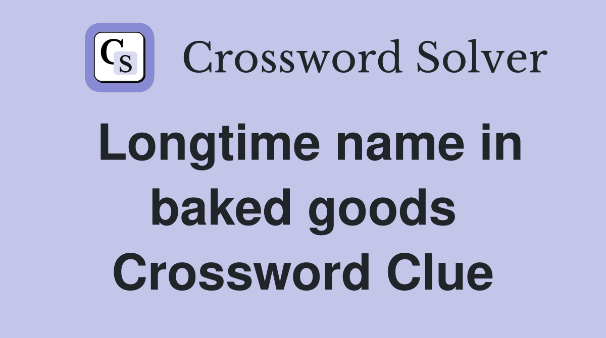Longtime name in baked goods Crossword Clue