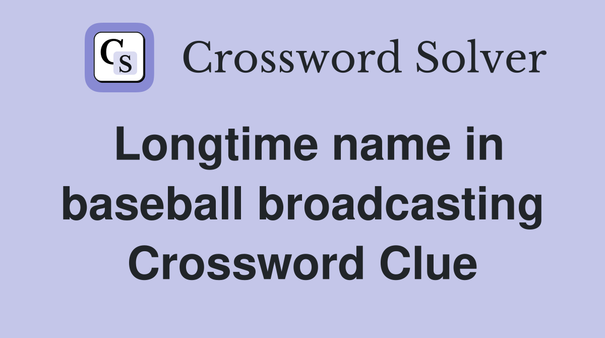 Longtime name in baseball broadcasting Crossword Clue