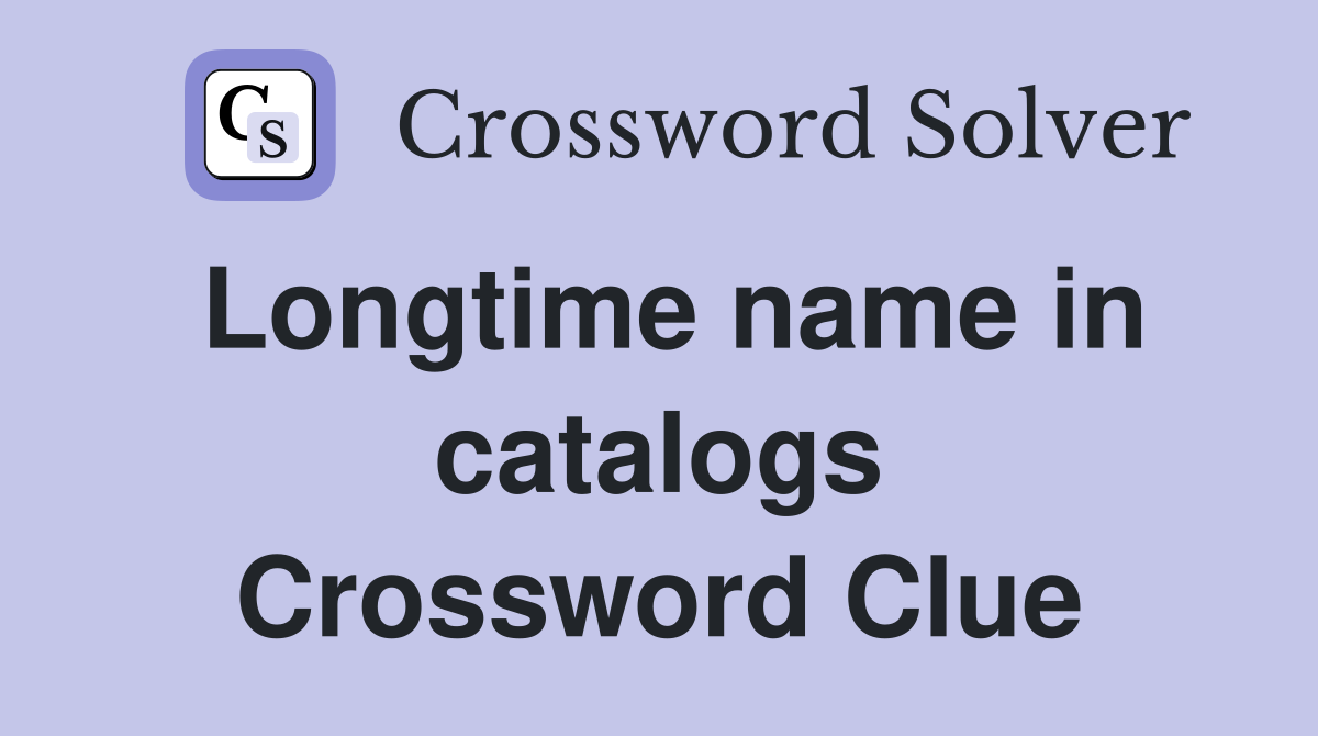 Longtime name in catalogs Crossword Clue