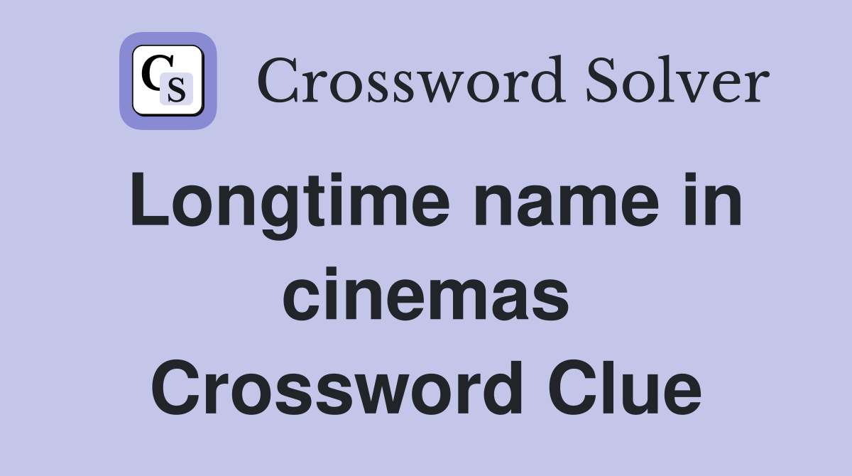Longtime name in cinemas Crossword Clue