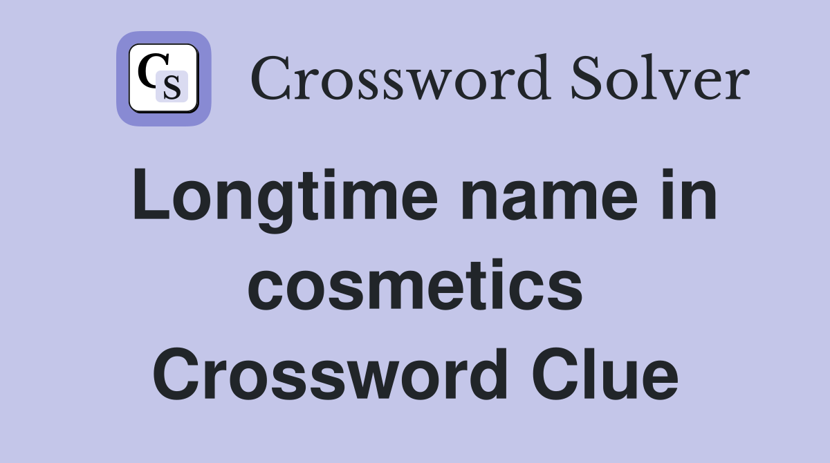 Longtime name in cosmetics Crossword Clue