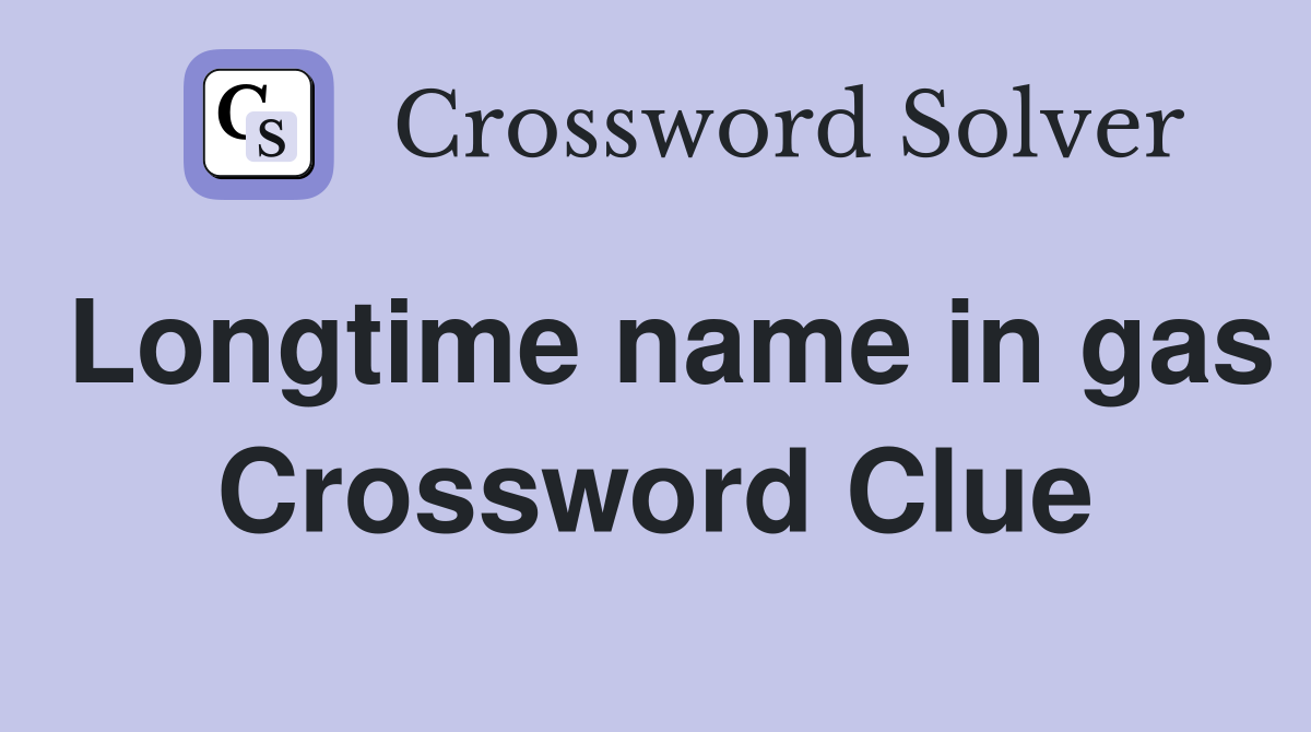 Longtime name in gas Crossword Clue