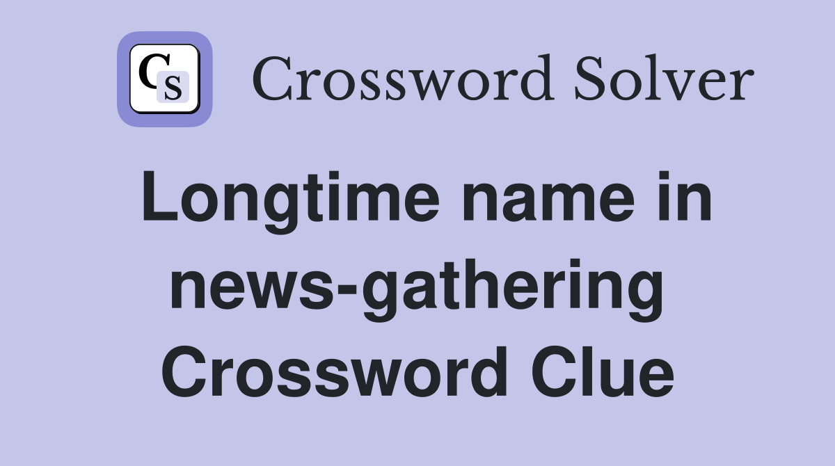 Longtime name in news-gathering Crossword Clue