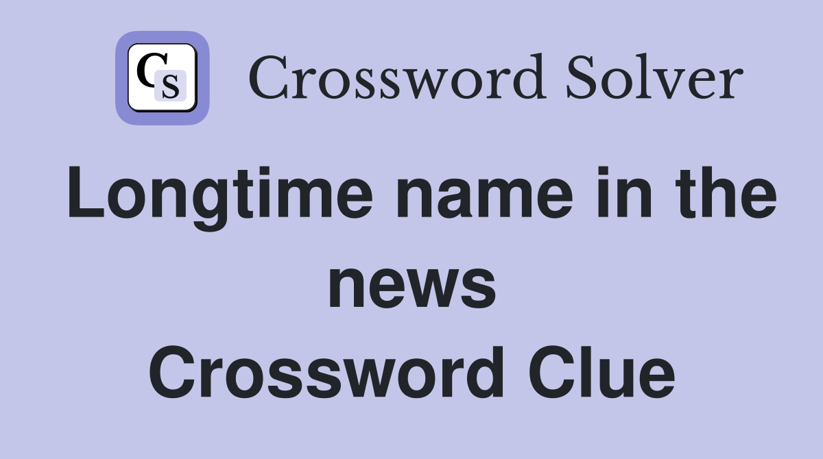 Longtime name in the news Crossword Clue