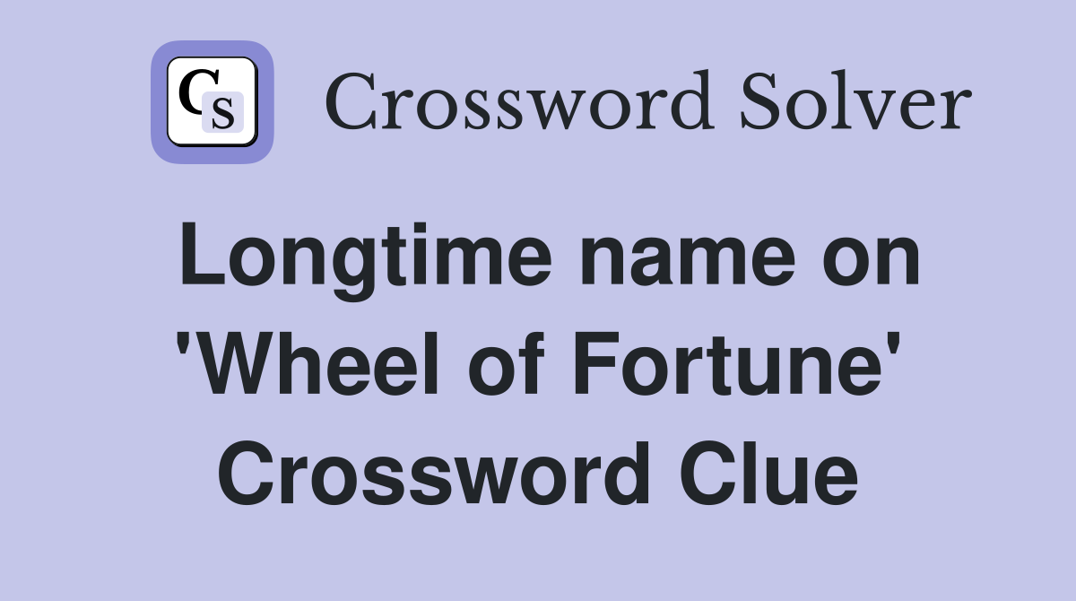 Longtime name on 'Wheel of Fortune' Crossword Clue