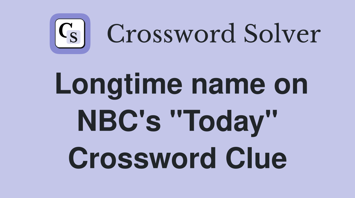 Longtime name on NBC's "Today" Crossword Clue