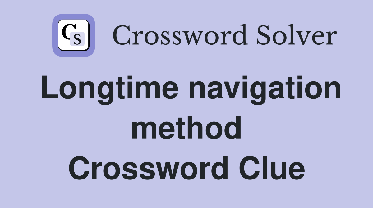 Longtime navigation method Crossword Clue