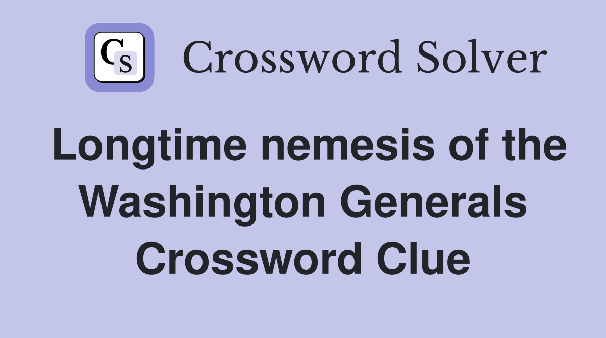Longtime nemesis of the Washington Generals Crossword Clue