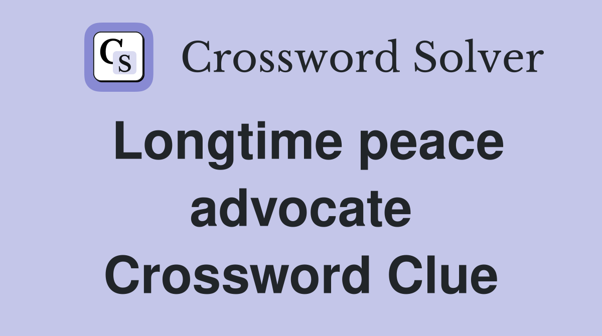 Longtime peace advocate Crossword Clue