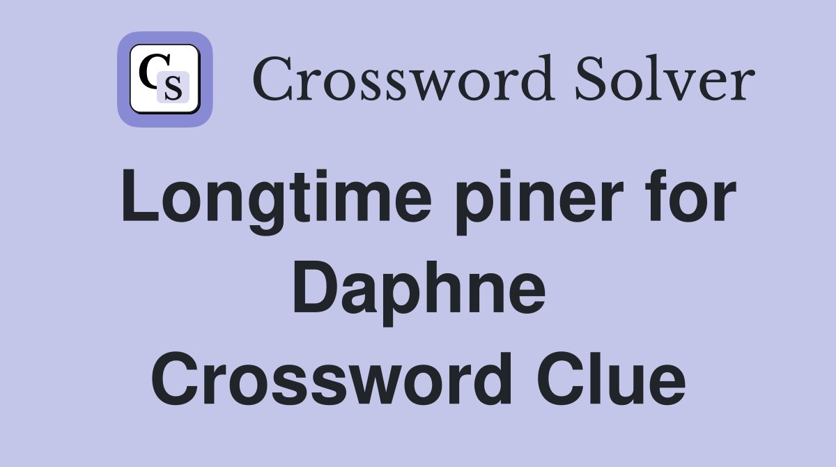 Longtime piner for Daphne Crossword Clue