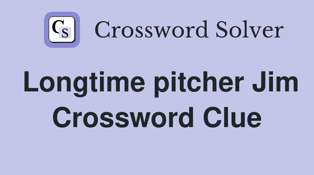 Longtime pitcher Jim Crossword Clue