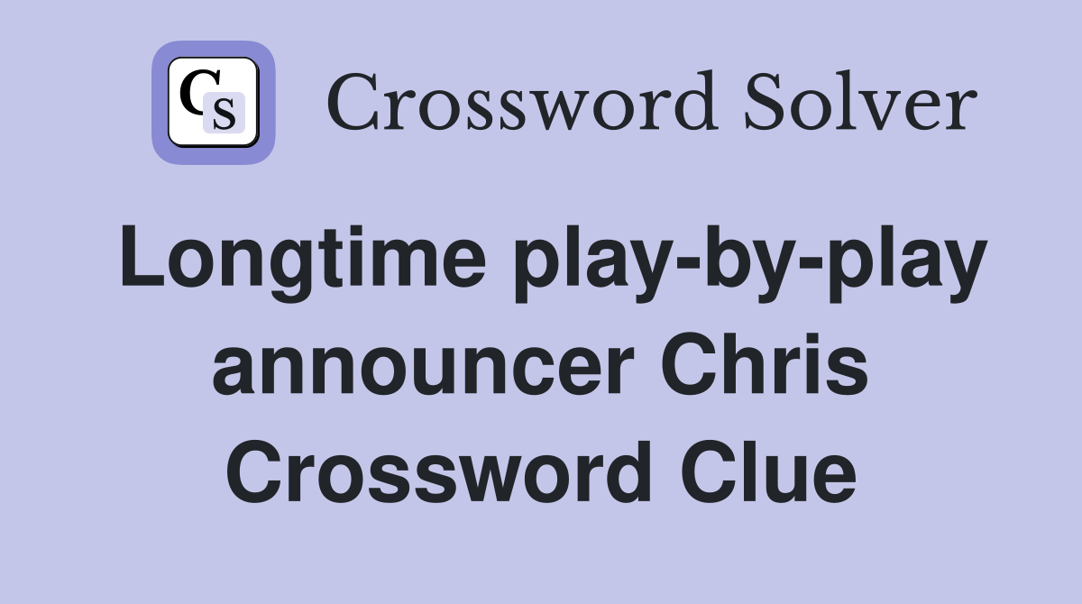 Longtime play-by-play announcer Chris Crossword Clue