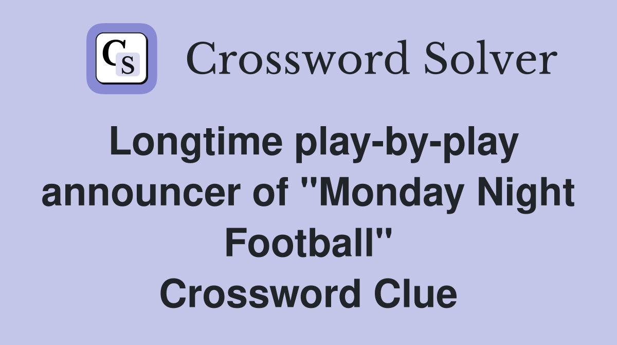 Longtime play-by-play announcer of "Monday Night Football" Crossword Clue