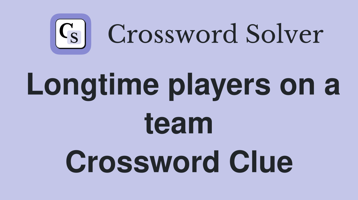 Longtime players on a team Crossword Clue
