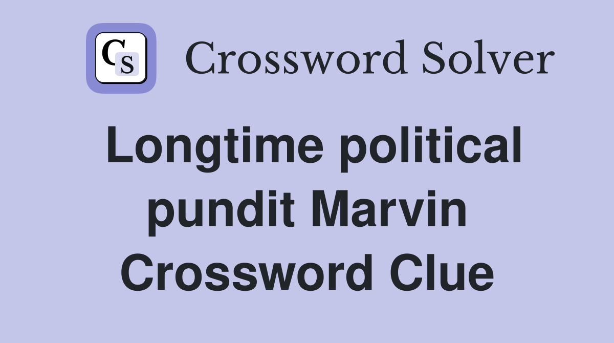 Longtime political pundit Marvin Crossword Clue